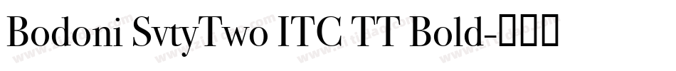 Bodoni SvtyTwo ITC TT Bold字体转换